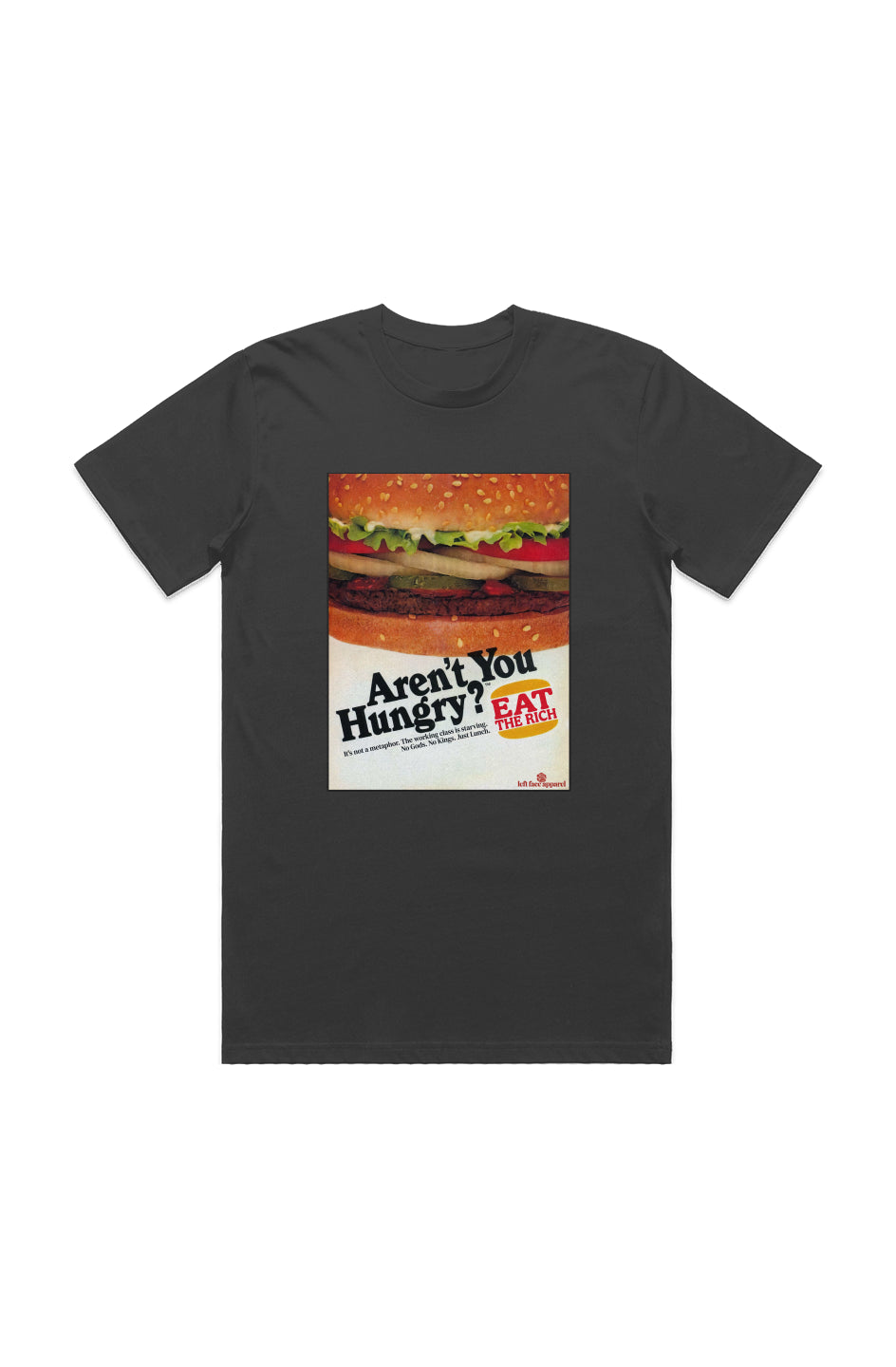 Black organic cotton t-shirt featuring a retro fast food parody graphic. The image shows a zoomed-in burger, with bold black text reading “Aren’t You Hungry?” and a red-and-yellow logo that says “EAT THE RICH.” Below, a tagline reads: “It’s not a metaphor. The working class is starving. No Gods. No Kings. Just Lunch.” Left Face Apparel branding is visible at the bottom.
